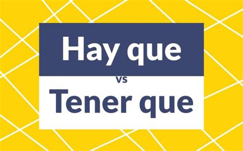 Hay Que Vs Tener Que Expressing Obligation In Spanish