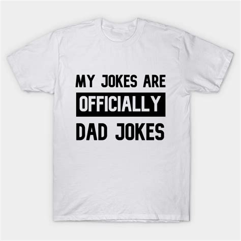 My Jokes Are Officially Dad Jokes Shirt Dad Joke T Shirt Teepublic