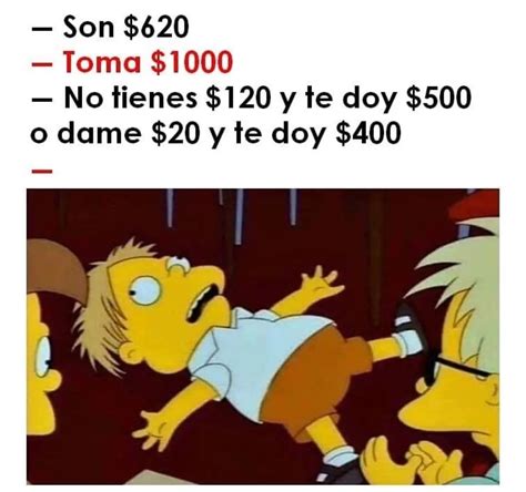 Son 620 Toma 1000 No Tienes 120 Y Te Doy 500 O Dame 20 Y Te Doy 400 Memes