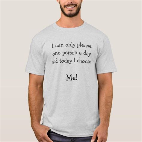 I Can Only Please One Person A Day T Shirt Zazzle Mens Tshirts