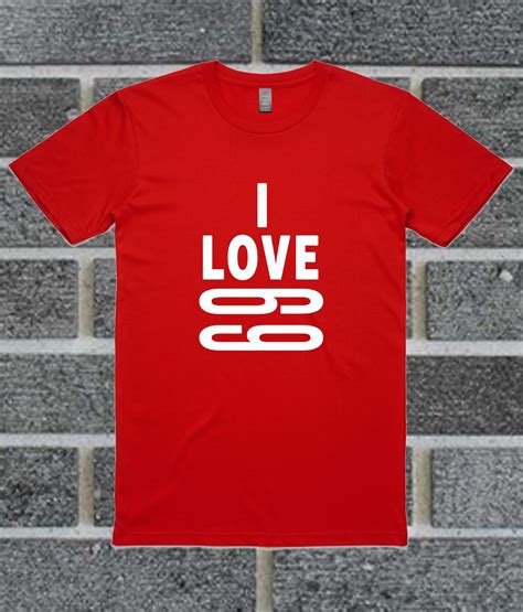 I Love 69 T Shirt