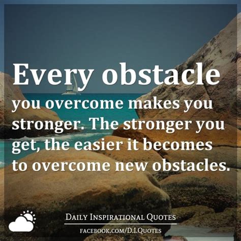 Every Obstacle You Overcome Makes You Stronger The Stronger You Get