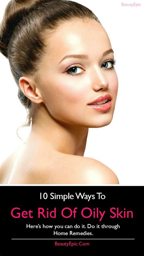 How To Get Rid Of Oily Skin On Face At Home Oily Skin Remedy Oily Face Skin
