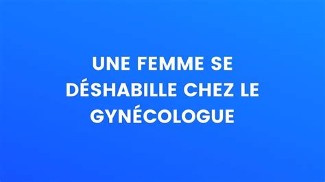 Blague Du Jour Une Femme Se D Shabille Chez Le Gyn Cologue