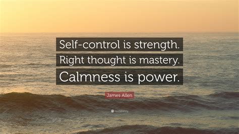 James Allen Quote “self Control Is Strength Right Thought Is Mastery