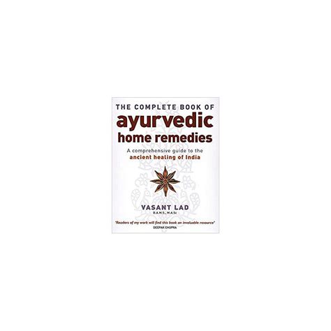 The Complete Book Of Ayurvedic Home Remedies A Comprehensive Guide To