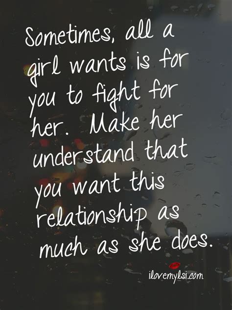Sometimes All A Girl Wants Is For You To Fight For Her Make Her Understand That You Want This