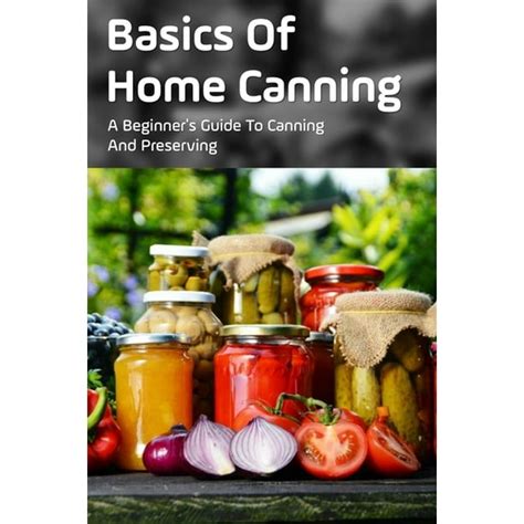 Basics Of Home Canning A Beginners Guide To Canning And Preserving