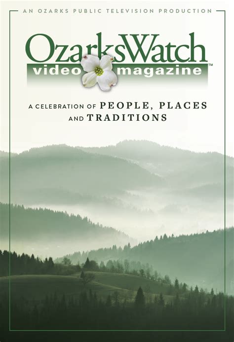 Ozarkswatch Video Magazine A Celebration Of People Places And Traditions
