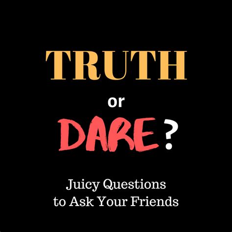 What is some honest relationship advice you would give them? Good Truth or Dare Questions: The Best Things to Ask ...