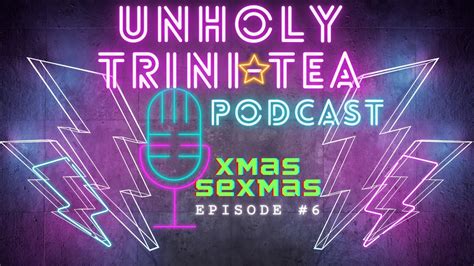 Unholy Trini Tea X Mas Sex Mas Annual Sex Talk Ep 6 Youtube