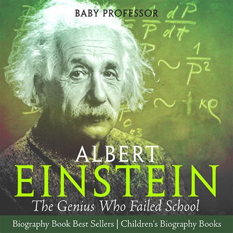 Albert Einstein The Genius Who Failed School Biography