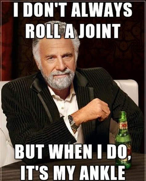 I Dont Always Roll A Joint Adviceanimals Funny Quotes I Dont