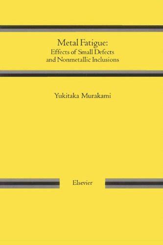 metal fatigue effects of small defects and nonmetallic inclusions ebook murakami yukitaka