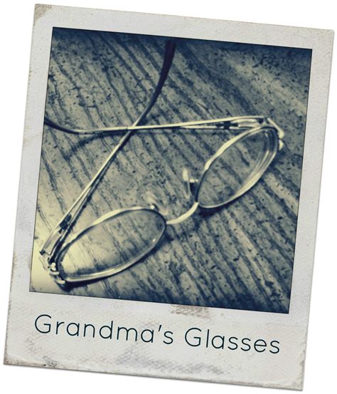Wishes Dreams And Other Things Grandmas Glasses