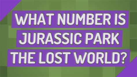 What Number Is Jurassic Park The Lost World Youtube