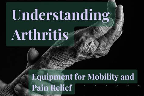 Understanding Arthritis Equipment For Mobility And Pain Relief