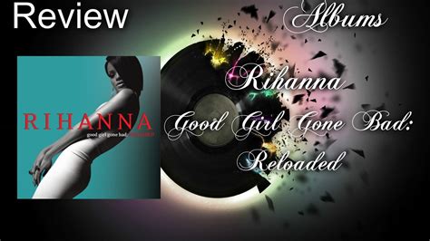 Music Album Reviews Rihanna Good Girl Gone Bad Reloaded Reviewed
