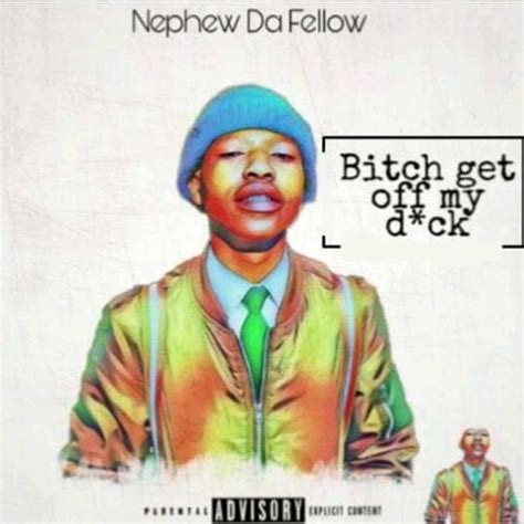 Stream Bitch Get Off My Dck By Nephew Da Fellow Listen Online For