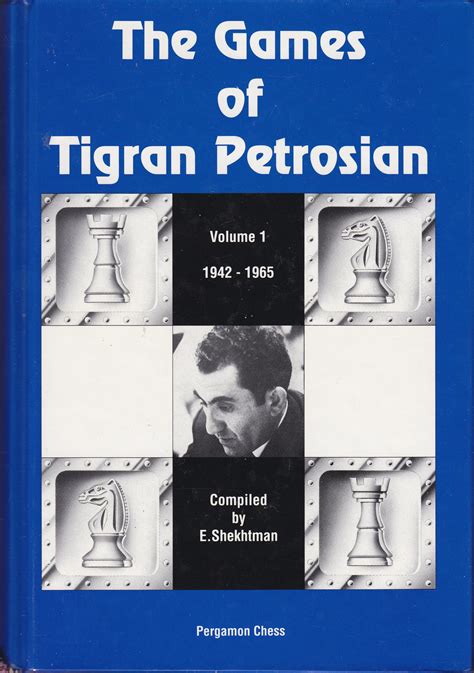 The Games Of Tigran Petrosian 1942 1965 By Tigran Petrosian Goodreads