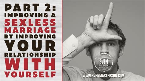 Part 2 Improving A Sexless Marriage By Your Relationship With Yourself Youtube