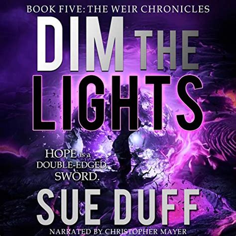 Dim The Lights The Weir Chronicles Book Five Audible Audio Edition Sue Duff