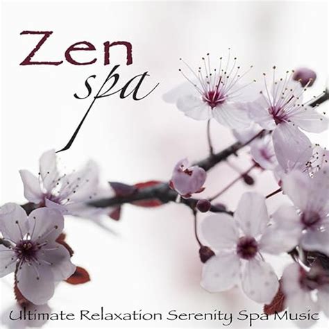 Zen Spa Ultimate Relaxation Serenity Spa Music Amazing Peaceful Songs Collection By Various