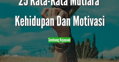 Koleksi 55 kata kata semangat untuk bangkitkan motivasi anda. 25 Kata-kata Mutiara Kehidupan & Motivasi - Sembang | Kejayaan