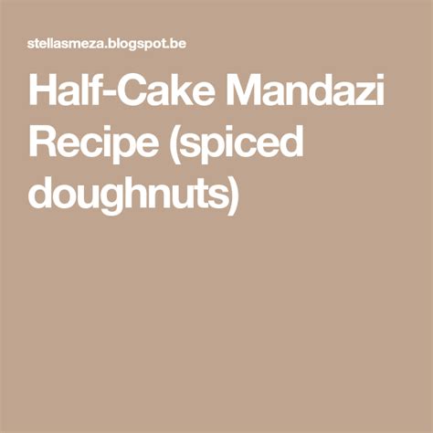 So to be on the safe side, this will not just be called so. Half-Cake Mandazi Recipe (spiced doughnuts)