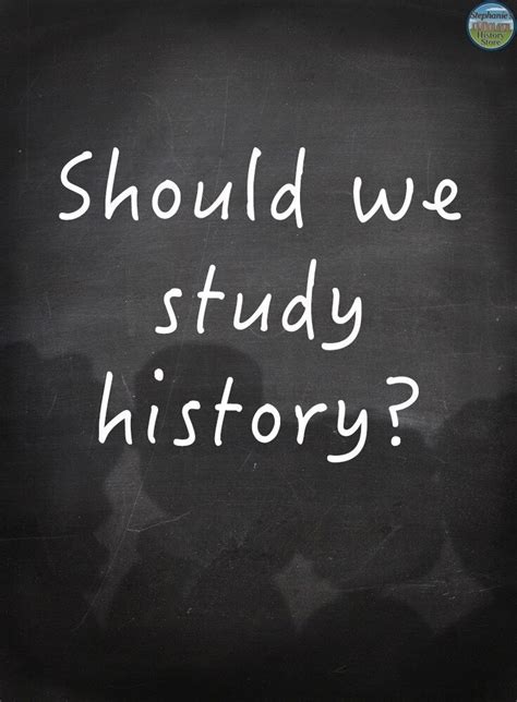 How To Respond To Why Do We Study History Study History Social