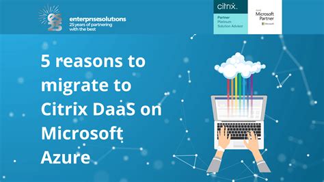 Reasons To Migrate To Citrix Daas On Microsoft Azure Enterprise Solutions