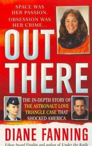 Out There The In Depth Story Of The Astronaut Love Triangle Case That Shocked America By Diane