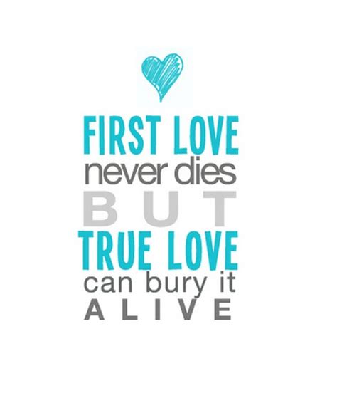 First Love Never Dies But True Love Can Bury It Alive Saying Pictures