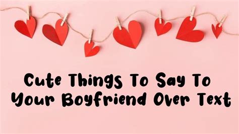 130 Amazing Cute Things To Say To Your Boyfriend To Make Him Feel