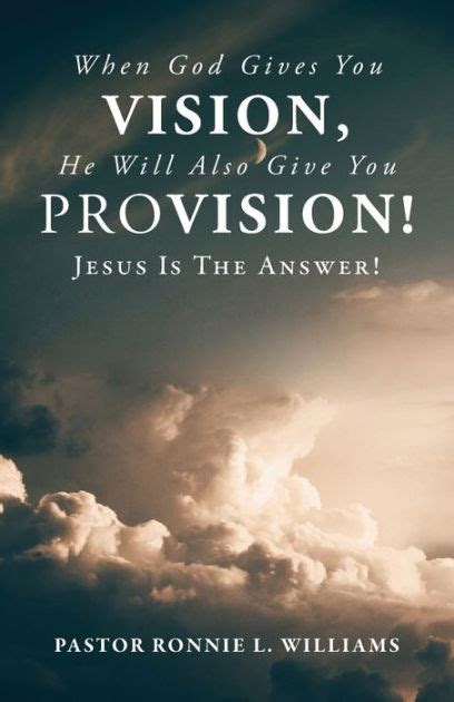 When God Gives You Vision He Will Also Give You Provision Jesus Is