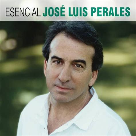 Esencial Jose Luis Perales By José Luis Perales La Oreja De Van Gogh