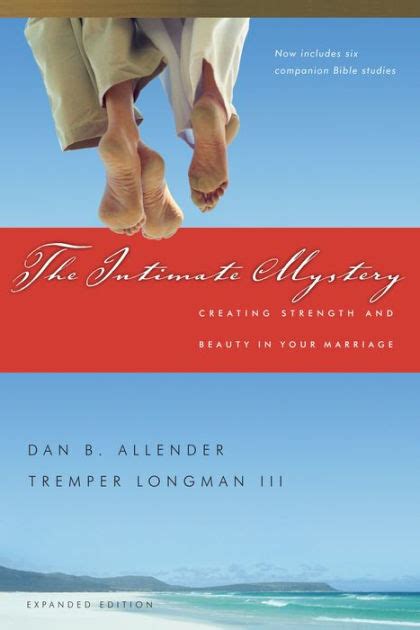 The Intimate Mystery Creating Strength And Beauty In Your Marriage By Dan B Allender Tremper