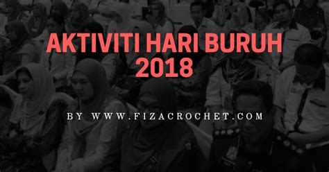 1 mei, selasa (hari buruh internasional). Aktiviti cuti hari buruh 2018