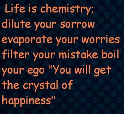 Life Is Chemistrydilute Your Sorrowevaporate Your Worriesfilter Your Mistake Boilyour Ego You