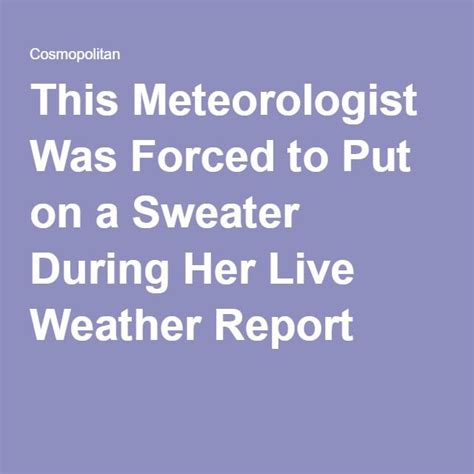 This Meteorologist Was Forced To Put On A Sweater During Her Live Weather Report Weather