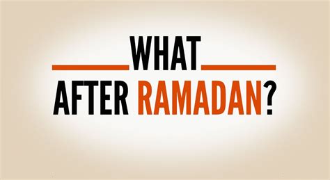 my life after ramadan how should it be islamic guide