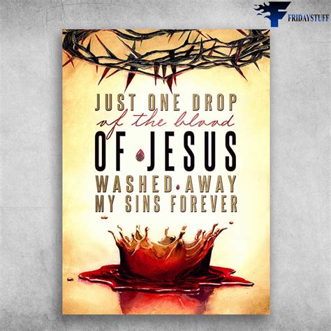 Jesus Blood Just One Drop Of The Blood Of Jesus Washed Away My Sins