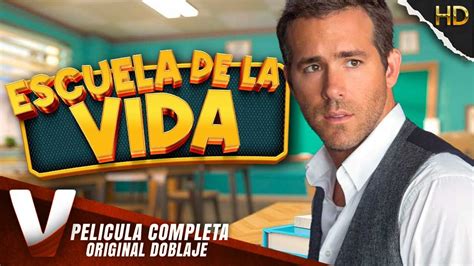 ESCUELA DE LA VIDA RYAN REYNOLDS PELICULA EN HD EN ESPANOL LATINO DOBLAJE EXCLUSIVO YouTube