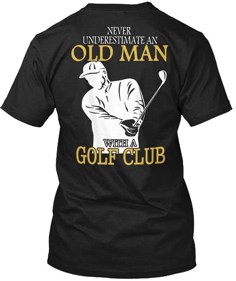 Golf Tshirt Never Underestimate An Old Man With A Golfs Club Tshirt For