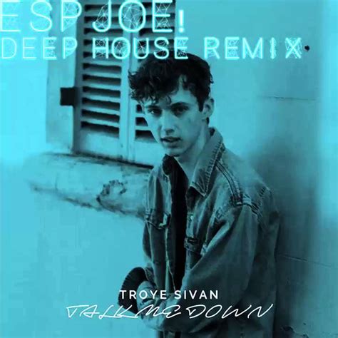 [deep House] Troye Sivan Talk Me Down Espjoe Remix Youtube