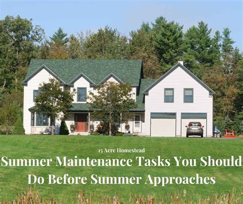 Summer Maintenance Tasks For Your Home 15 Acre Homestead