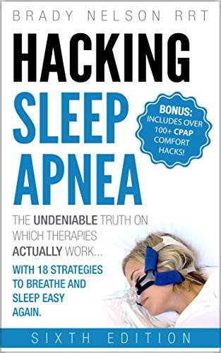 Hacking Sleep Apnea And Cpap Hacks 6th Edition 2018 18 Strategies To Breathe And Sleep Easy