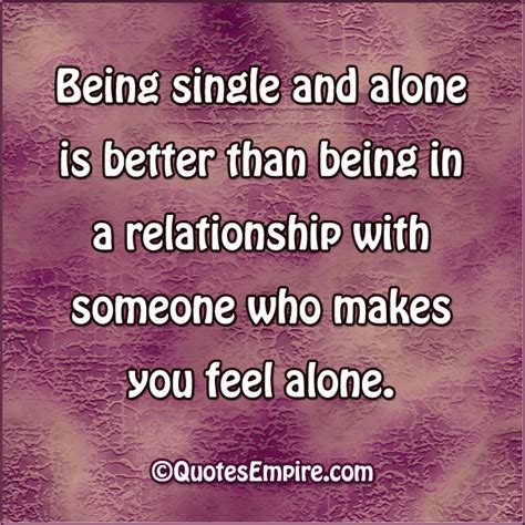 But if i may ask, is this always the case in most relationships? Being single is better sometimes - Quotes Empire