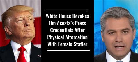 White House Revokes Jim Acostas Press Credentials After Physical