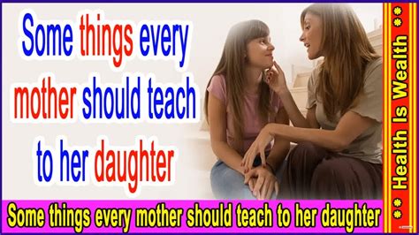 Some Things Every Mother Should Teach To Her Daughter Youtube